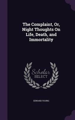 The Complaint, Or, Night Thoughts on Life, Death, and Immortality by Edward Young