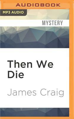 Then We Die by James Craig