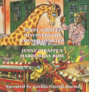 Jenny Giraffe Discovers the French Quarter/Jenny Giraffe's Mardi Gras Ride by Cecilia Dartez