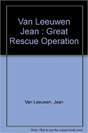 The Great Rescue Operation by Jean Van Leeuwen