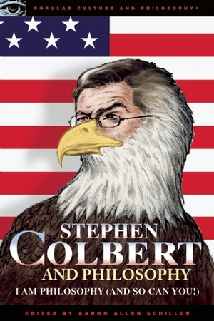 Stephen Colbert and Philosophy: I Am Philosophy by Aaron Allen Schiller