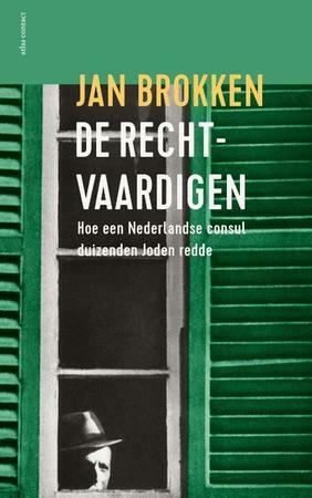 De rechtvaardigen. Hoe een Nederlandse consul duizenden Joden redde by Jan Brokken