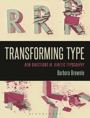 Transforming Type: New Directions in Kinetic Typography by Barbara Brownie