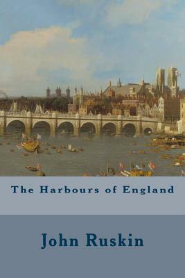 The Harbours of England by John Ruskin