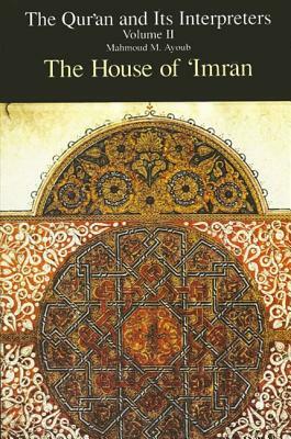 Qur'an and Its Interpreters, The, Volume II: The House of 'imran by Mahmoud M. Ayoub