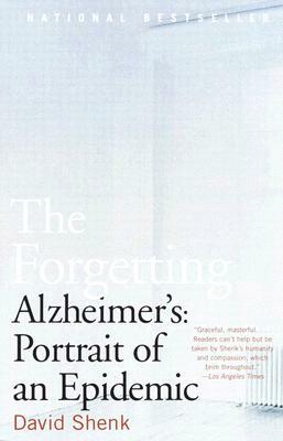 The Forgetting: Alzheimer's: Portrait of an Epidemic by David Shenk