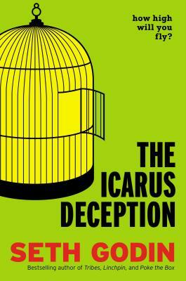 The Icarus Deception: How High Will You Fly? by Seth Godin