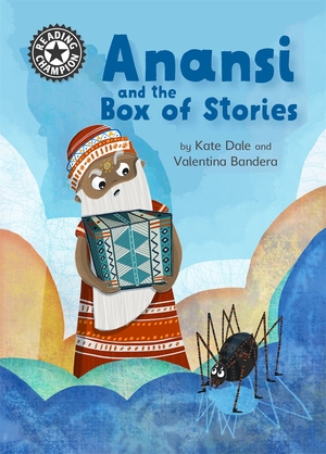 Reading Champion: Anansi and the Box of Stories by Valentina Bandera, Katie Dale