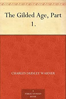 The Gilded Age, Part 1. by Mark Twain, Charles Dudley Warner
