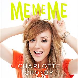 Me Me Me by Crosby, Crosby, Charlotte, Charlotte