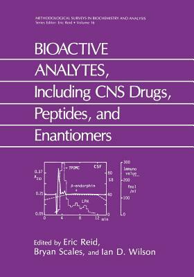 Bioactive Analytes, Including CNS Drugs, Peptides, and Enantiomers by I. D. Wilson, E. Reid, Bryan Scales