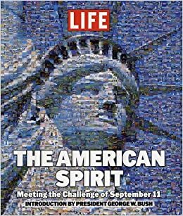 Life: The American Spirit: Meeting the Challenge of September 11 by George W. Bush, Life Magazine