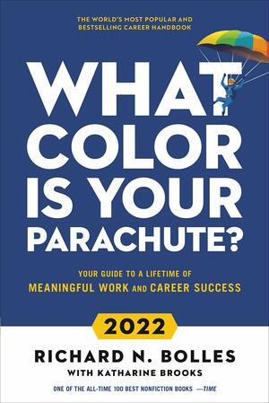 What Color Is Your Parachute? 2022: Your Guide to a Lifetime of Meaningful Work and Career Success by Katharine Brooks, Richard N. Bolles