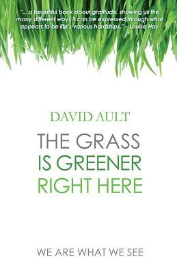 The Grass Is Greener Right Here by David Ault