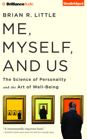 Me, Myself, and Us: The Science of Personality and the Art of Well-Being by Brian Little
