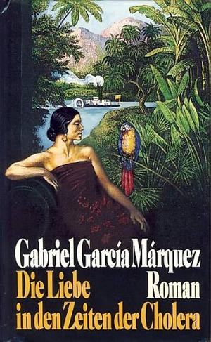 Die Liebe in den Zeiten der Cholera by Gabriel García Márquez