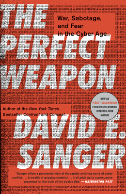 The Perfect Weapon: War, Sabotage, and Fear in the Cyber Age by David E. Sanger