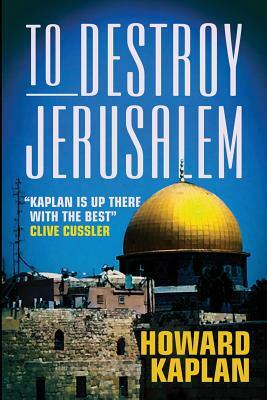 To Destroy Jerusalem by Howard Kaplan