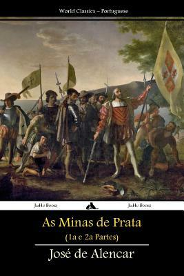 As Minas de Prata: Primeira e Segunda Partes by José de Alencar