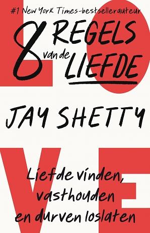 8 regels van de liefde. Liefde vinden, vasthouden en durven loslaten by Jay Shetty