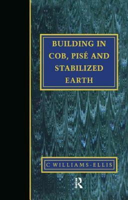 Building in Cob, Pise and Stabilized Earth by Clough Williams-Ellis