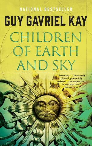 Children of Earth and Sky by Guy Gavriel Kay