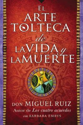 Arte Tolteca de la Vida Y La Muerte (the Toltec Art of Life and Death - Spanish by Don Miguel Ruiz