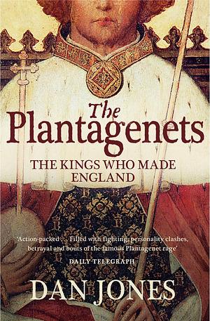 The Plantagenets: The Warrior Kings and Queens Who Made England by Dan Jones