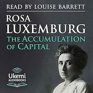 The Accumulation of Capital by Rosa Luxemburg