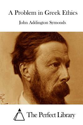 A Problem in Greek Ethics by John Addington Symonds