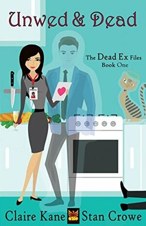 Unwed and Dead (The Dead Ex Files Book 1) by Stan Crowe, Claire Kane