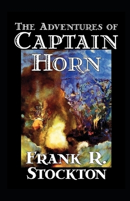 The Adventures of Captain Horn Illustrated by Frank R. Stockton