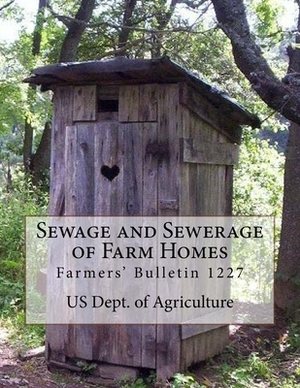 Sewage and Sewerage of Farm Homes: Farmers' Bulletin 1227 by Us Dept of Agriculture