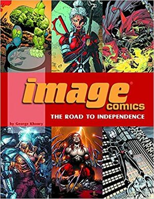 Image Comics: The Road to Independence by George Khoury