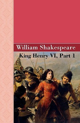 King Henry VI, Part 1 by William Shakespeare
