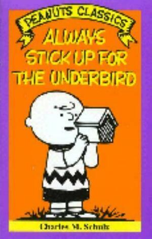 Always Stick Up for the Underbird by Charles M. Schulz