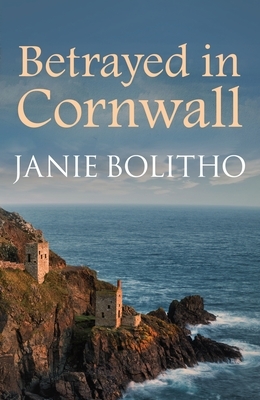 Betrayed in Cornwall by Janie Bolitho