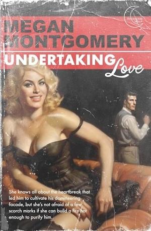 Undertaking Love: a smart enemies-to-lovers mortician romance by Megan Montgomery, Megan Montgomery