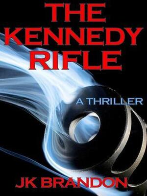 The Kennedy Rifle by J.K. Brandon