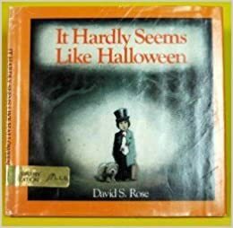 It Hardly Seems Like Halloween by David S. Rose
