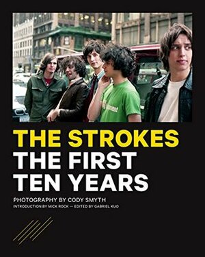 The Strokes: The First Ten Years by Gabriel Kuo, Cody Smyth, Mick Rock