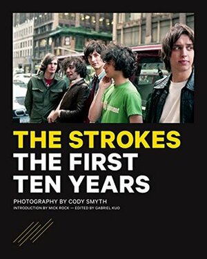 The Strokes: The First Ten Years by Mick Rock, Cody Smyth, Gabriel Kuo