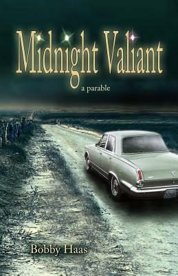 Midnight Valiant: A Parable by Bobby Haas