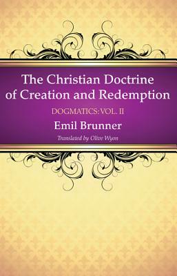 The Christian Doctrine of Creation and Redemption by Emil Brunner