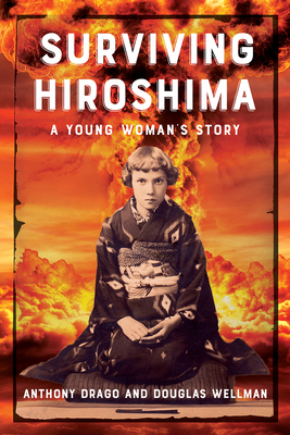 Surviving Hiroshima: A Young Woman's Story by Anthony Drago, Douglas Wellman