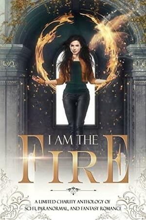 I Am the Fire by Carlotta Hughes, Chloe Parker, Ivy Knox