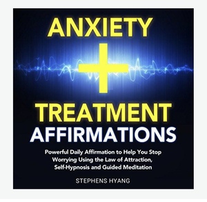 Anxiety Treatment Affirmations by Stephens Hyang