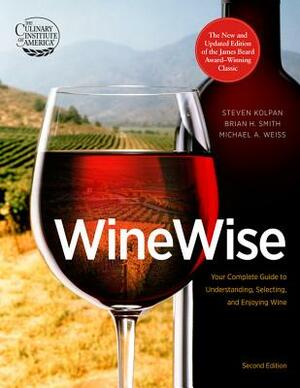 WineWise by Brian H. Smith, Michael A. Weiss, Steven Kolpan