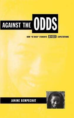 Against the Odds: How "at-Risk" Students Exceed Expectations by Janine Bempechat