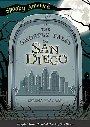 The Ghostly Tales of San Diego  by Selena Fragassi